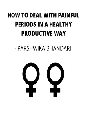 cover image of HOW TO DEAL WITH PAINFUL PERIODS IN a HEALTHY PRODUCTIVE WAY